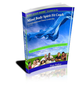 Born Again Bodies Essentials for the Mind Body Spirit Fit Coach