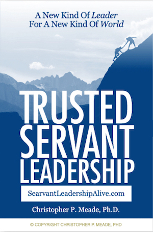 Trusted Servant Leadership: A New Kind of Leadership For A New Kind of World.