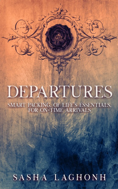 Departures:  Smart Packing, of Life's Essentials, for On-Time Arrivals