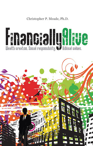 Financially Alive: Wealth creation. Social responsibility. Biblical values.