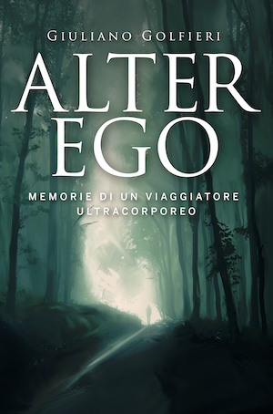 Alter Ego: Memorie di un viaggiatore ultracorporeo