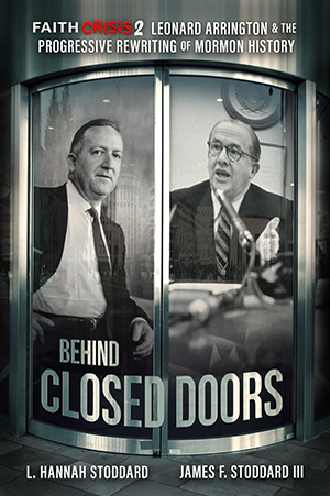 Faith Crisis, Volume 2: Behind Closed Doors—Leonard Arrington & the Progressive Rewriting of Mormon History