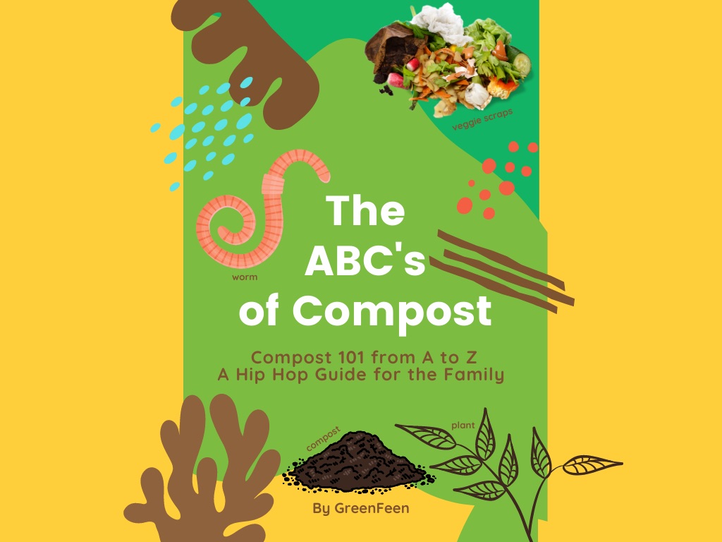 The ABC's of Compost: Compost 101 from A to Z  A Hip Hop Guide for the Family