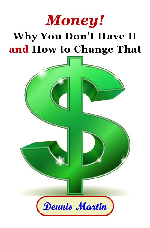 Money!  Why you Don't Have It and How to Change That