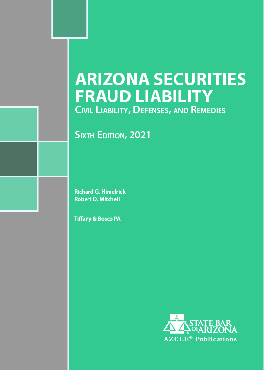 Arizona Securities Law: Civil Liability, Defenses, and Remedies, 6th Ed. 2021