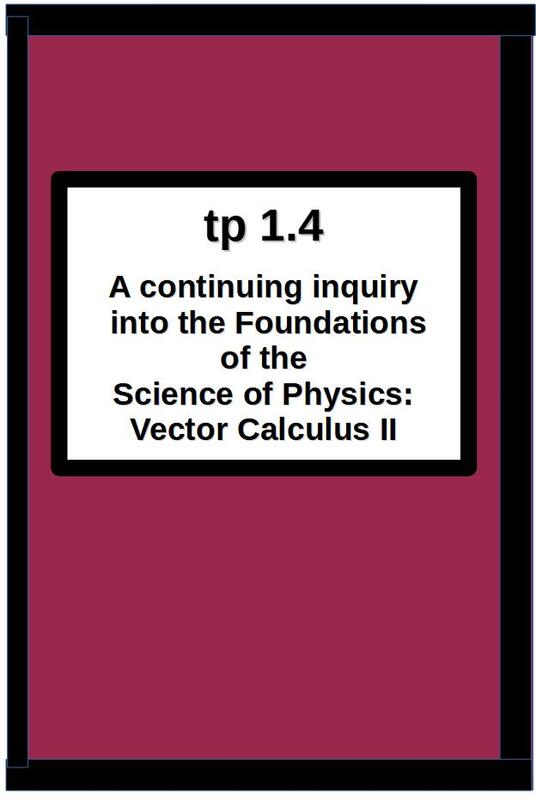 tp1.4 A continuing inquiry into the  Foundations of the Science of Physics:  Vector Calculus II