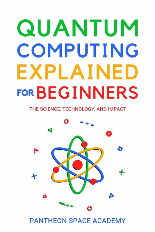 QUANTUM COMPUTING EXPLAINED FOR BEGINNERS: THE SCIENCE TECHNOLOGY AND IMPACT