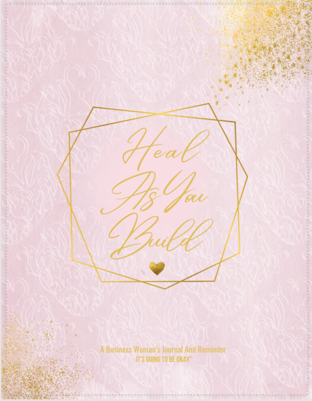 Heal As You Build: A Business Woman's Journal