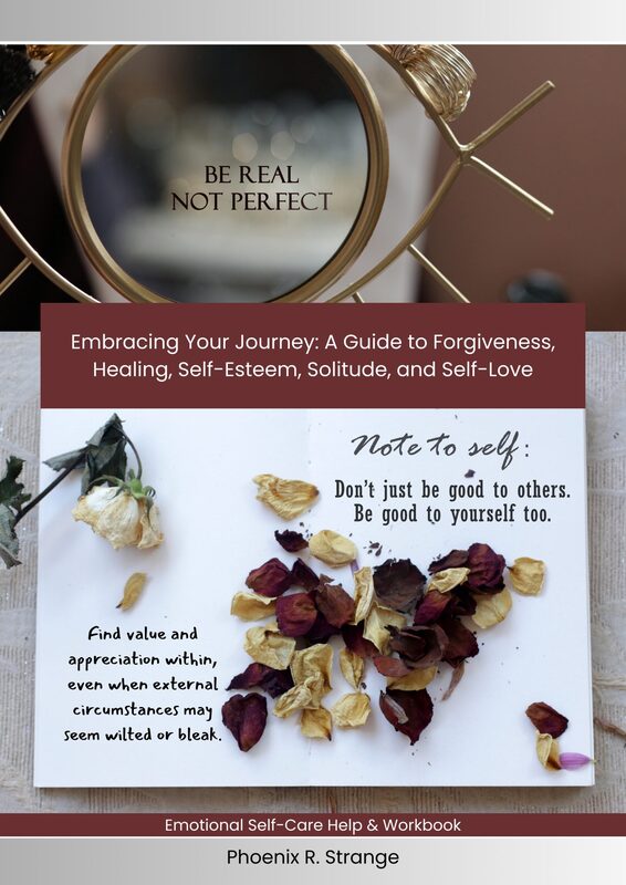 Embracing Your Journey: A Guide to Forgiveness, Healing, Self-Esteem, Solitude, and Self-Love