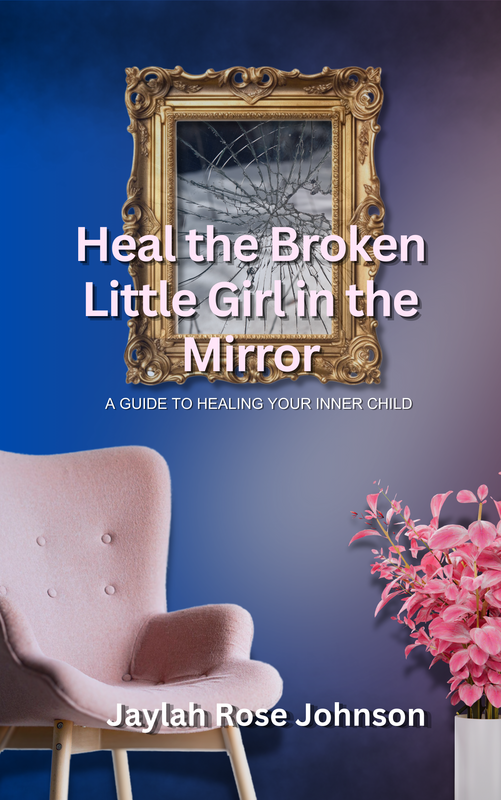 Heal the broken little girl in the mirror: a guide to healing your inner child